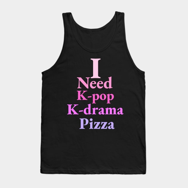 i need K-pop, K-drama and Pizza - Kpop Love - Pizza Fans Tank Top by Abstract Designs